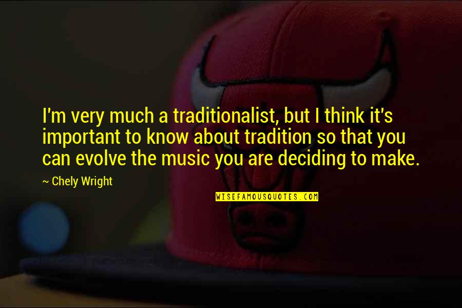 Think About U Quotes By Chely Wright: I'm very much a traditionalist, but I think