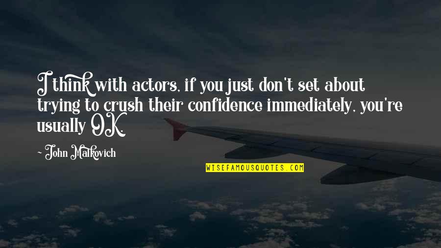 Think About U Quotes By John Malkovich: I think with actors, if you just don't