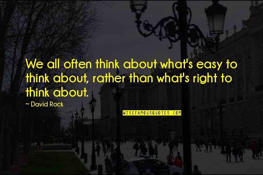 Think About You Often Quotes By David Rock: We all often think about what's easy to
