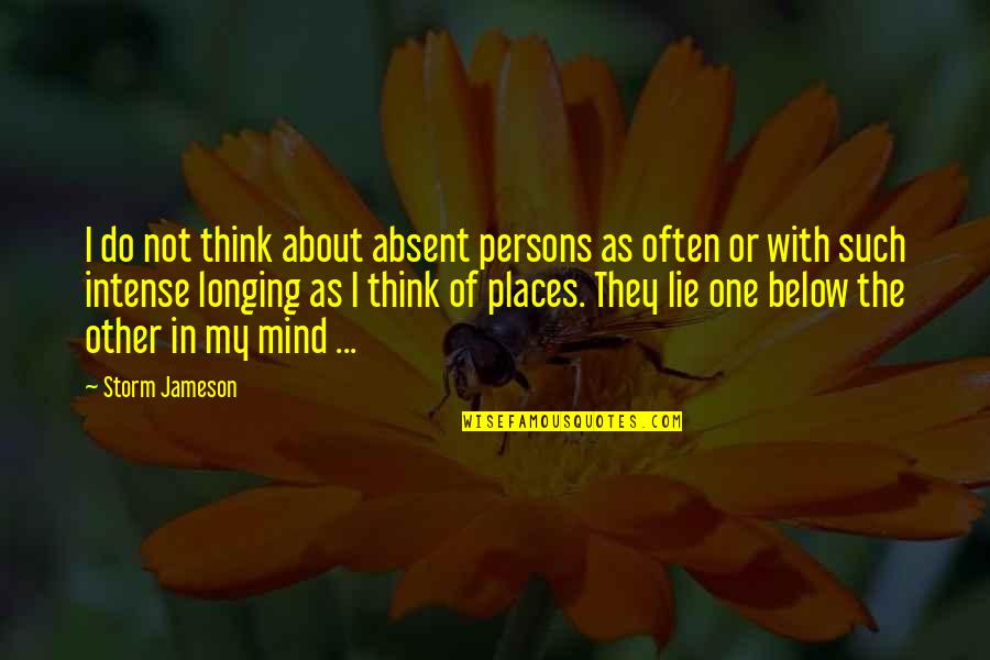 Think About You Often Quotes By Storm Jameson: I do not think about absent persons as