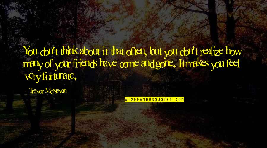 Think About You Often Quotes By Trevor McNevan: You don't think about it that often, but