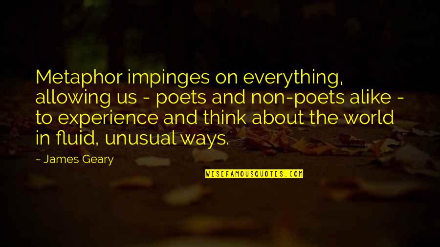 Think Alike Quotes By James Geary: Metaphor impinges on everything, allowing us - poets