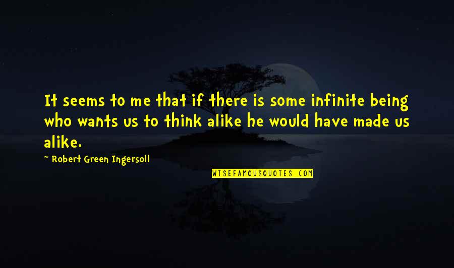 Think Alike Quotes By Robert Green Ingersoll: It seems to me that if there is