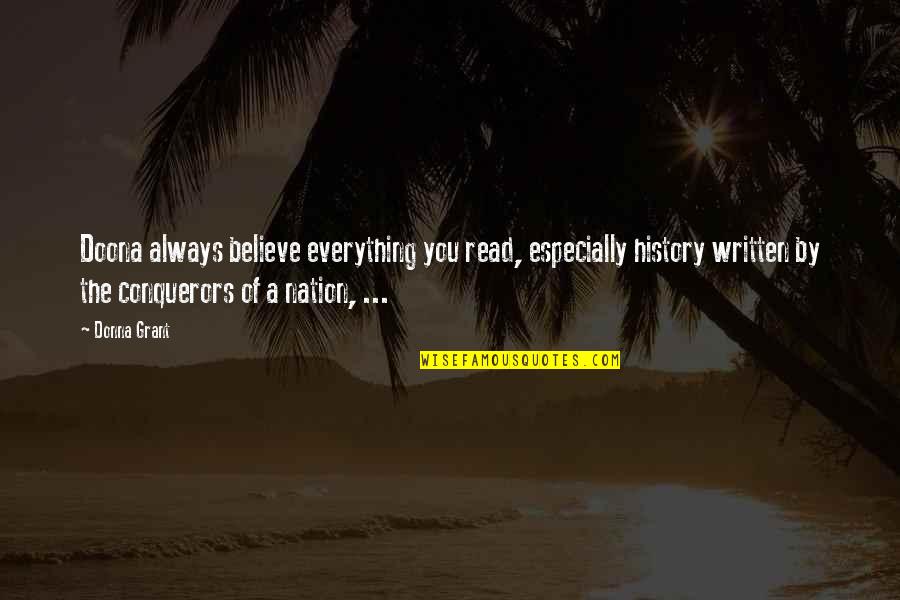 Think And Grow Rich Dennis Kimbro Quotes By Donna Grant: Doona always believe everything you read, especially history Think And Grow Rich Dennis Kimbro Quotes By Donna Grant: Doona always believe everything you read, especially history
