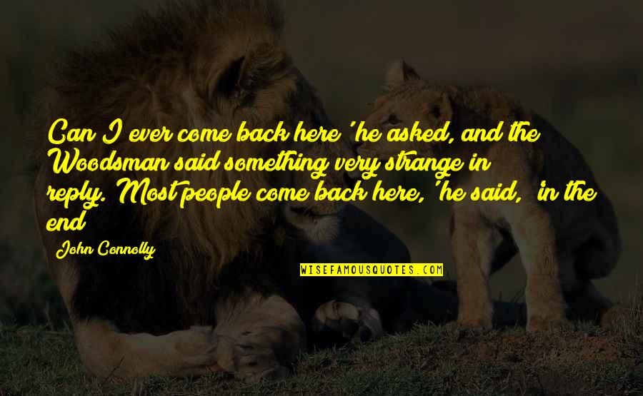 Think And Grow Rich Dennis Kimbro Quotes By John Connolly: Can I ever come back here' he asked, Think And Grow Rich Dennis Kimbro Quotes By John Connolly: Can I ever come back here' he asked,