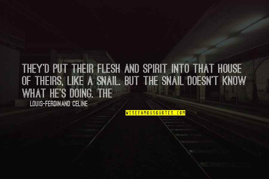Think And Grow Rich Dennis Kimbro Quotes By Louis-Ferdinand Celine: They'd put their flesh and spirit into that