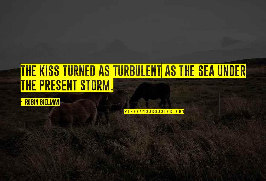 Think And Grow Rich Persistence Quotes By Robin Bielman: The kiss turned as turbulent as the sea