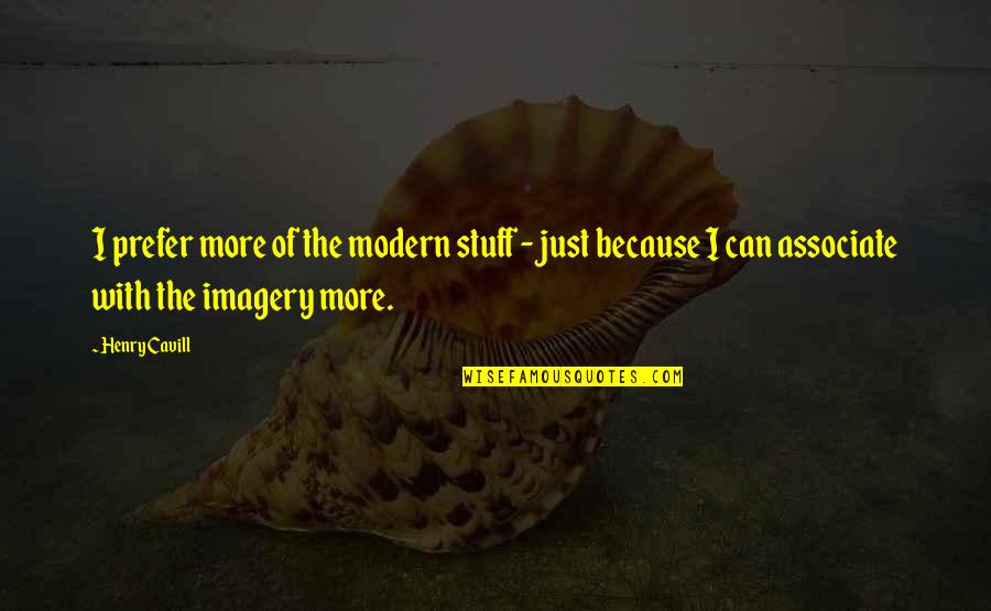 Think And Grow Rich Picture Quotes By Henry Cavill: I prefer more of the modern stuff -