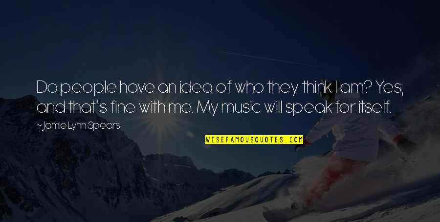 Think And Speak Quotes By Jamie Lynn Spears: Do people have an idea of who they