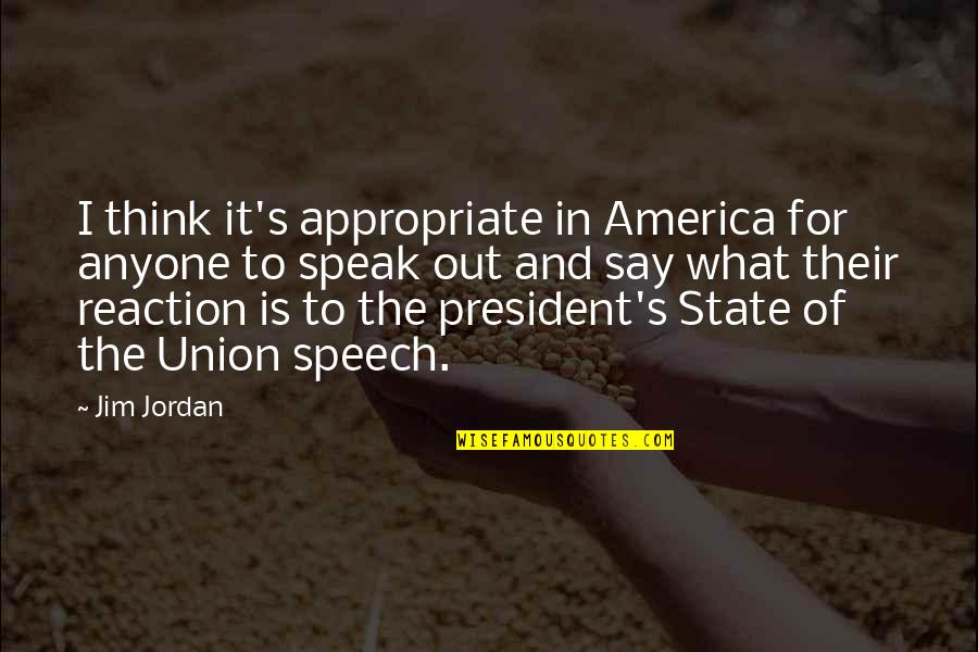Think And Speak Quotes By Jim Jordan: I think it's appropriate in America for anyone