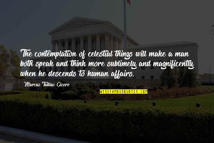 Think And Speak Quotes By Marcus Tullius Cicero: The contemplation of celestial things will make a