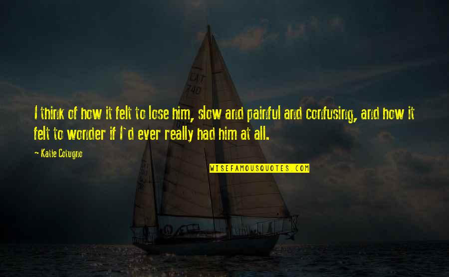 Think And Wonder Wonder And Think Quotes By Katie Cotugno: I think of how it felt to lose Think And Wonder Wonder And Think Quotes By Katie Cotugno: I think of how it felt to lose