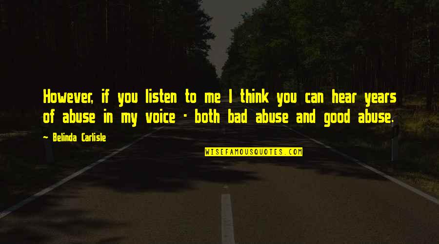 Think Bad Of Me Quotes By Belinda Carlisle: However, if you listen to me I think