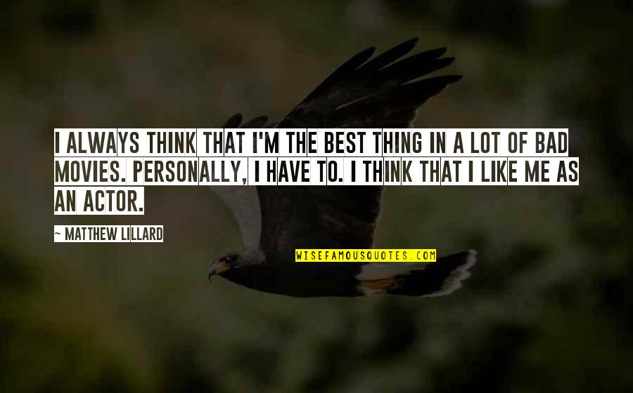Think Bad Of Me Quotes By Matthew Lillard: I always think that I'm the best thing