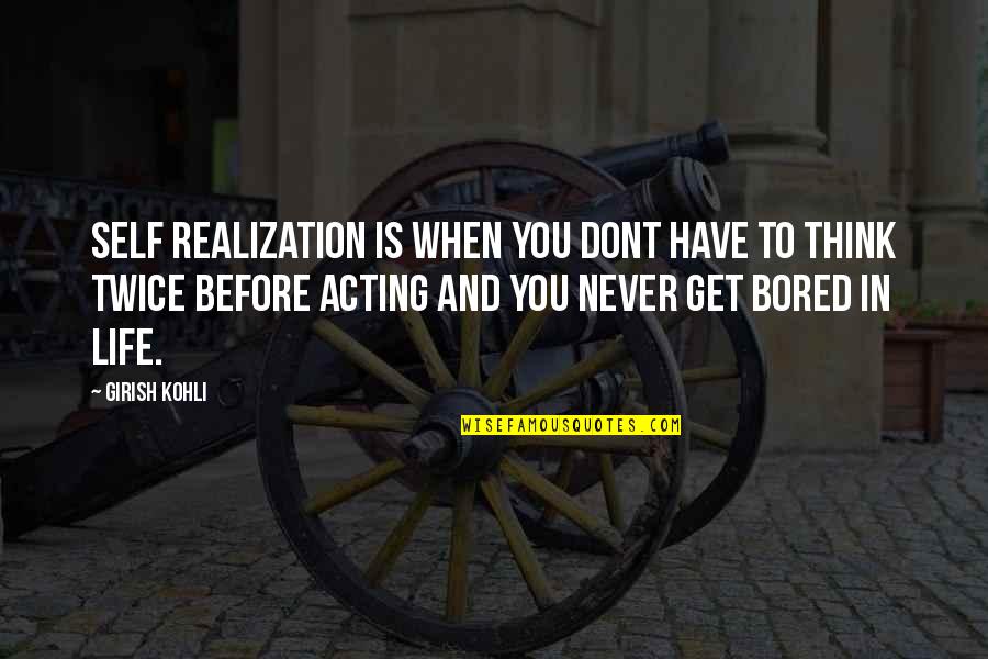 Think Before Acting Quotes By Girish Kohli: Self Realization is when you dont have to