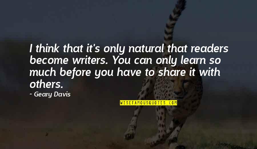 Think Before Quotes By Geary Davis: I think that it's only natural that readers
