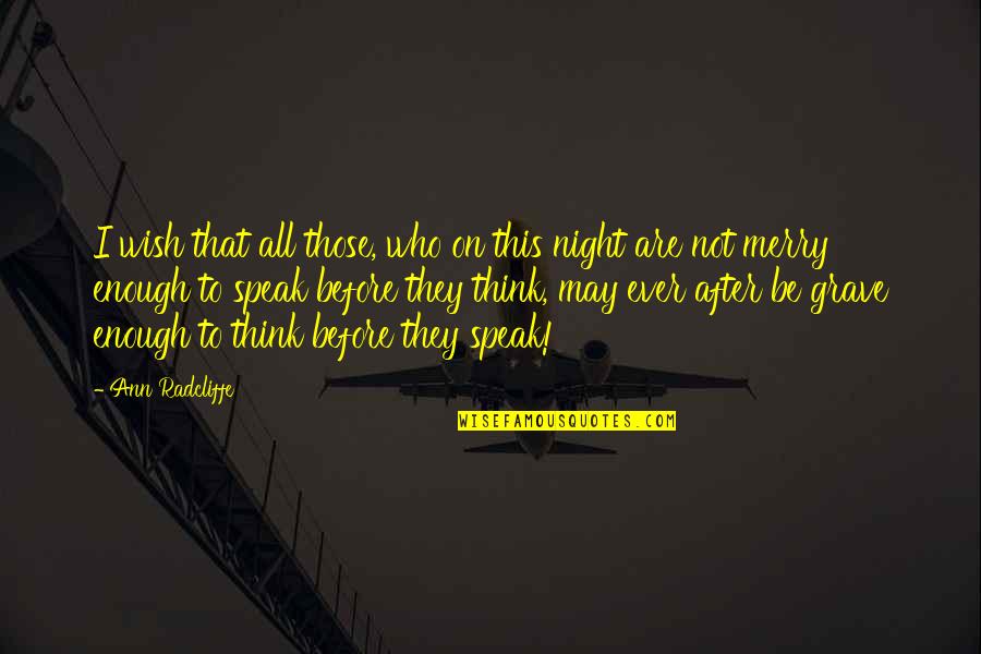 Think Before We Speak Quotes By Ann Radcliffe: I wish that all those, who on this Think Before We Speak Quotes By Ann Radcliffe: I wish that all those, who on this
