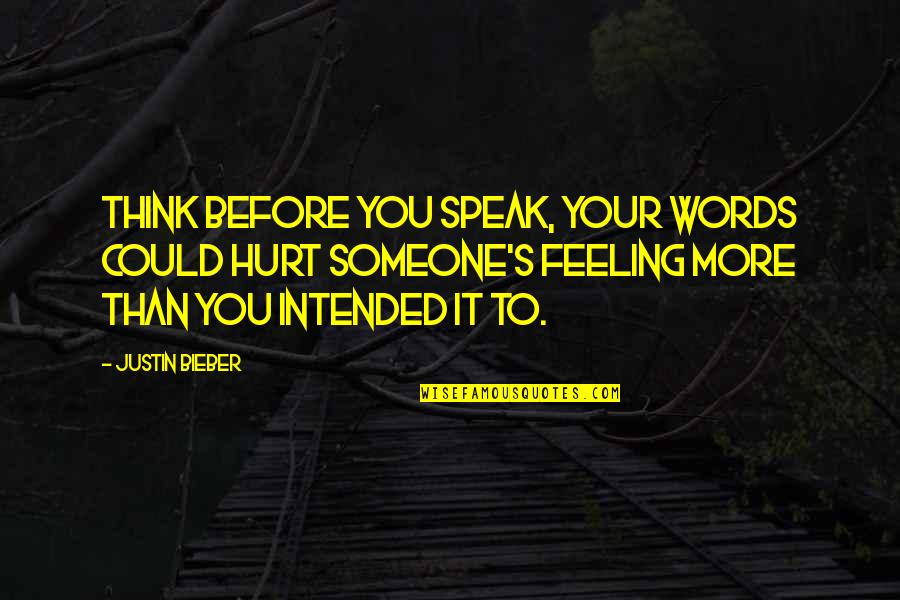 Think Before We Speak Quotes By Justin Bieber: Think before you speak, your words could hurt