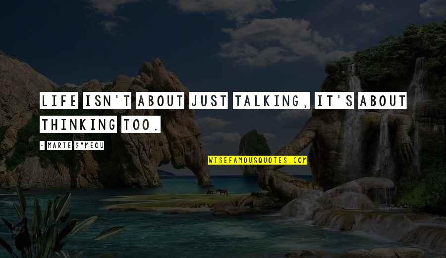 Think Before We Speak Quotes By Marie Symeou: Life isn't about just talking, it's about thinking Think Before We Speak Quotes By Marie Symeou: Life isn't about just talking, it's about thinking
