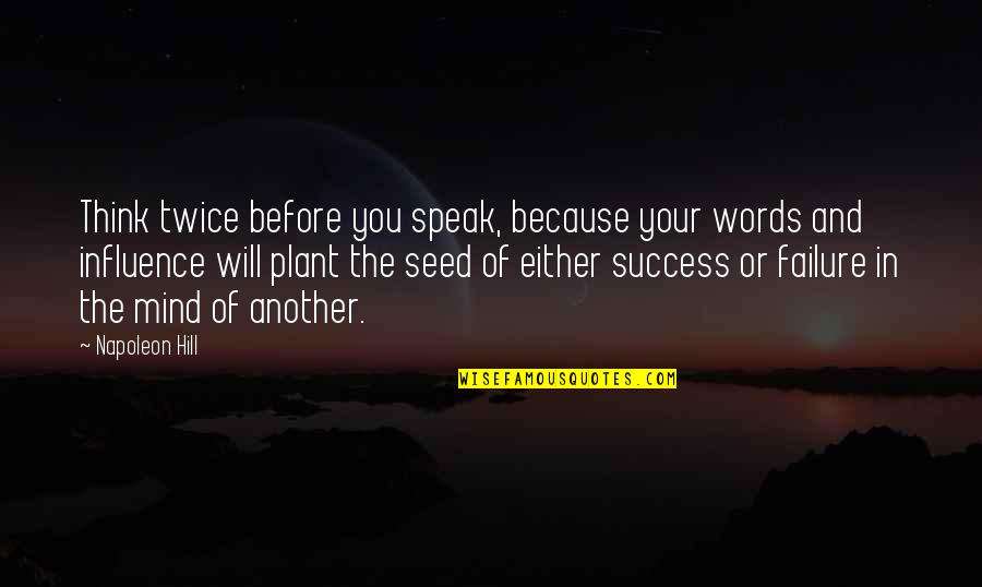 Think Before We Speak Quotes By Napoleon Hill: Think twice before you speak, because your words Think Before We Speak Quotes By Napoleon Hill: Think twice before you speak, because your words