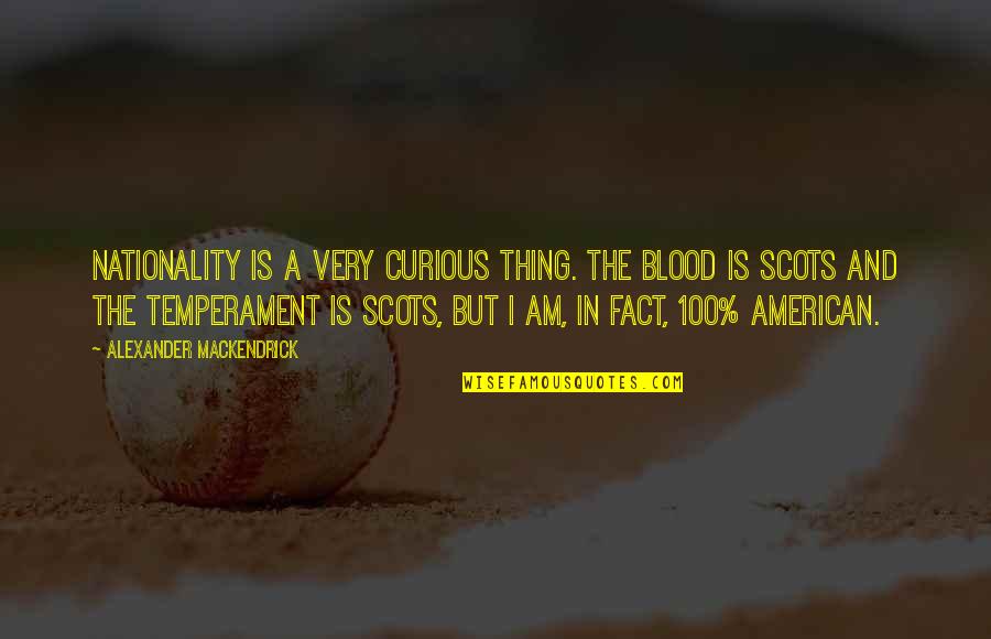 Think Before You Click Short Quotes By Alexander Mackendrick: Nationality is a very curious thing. The blood Think Before You Click Short Quotes By Alexander Mackendrick: Nationality is a very curious thing. The blood