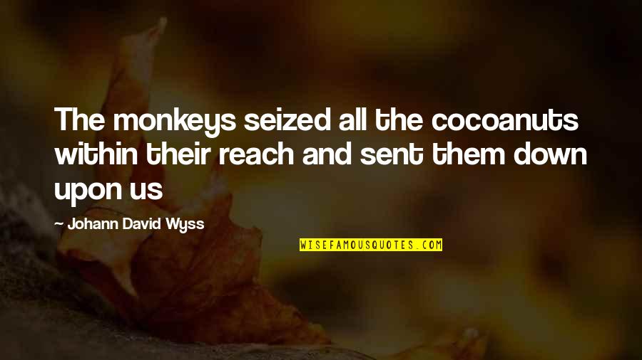 Think Before You Do Something Stupid Quotes By Johann David Wyss: The monkeys seized all the cocoanuts within their