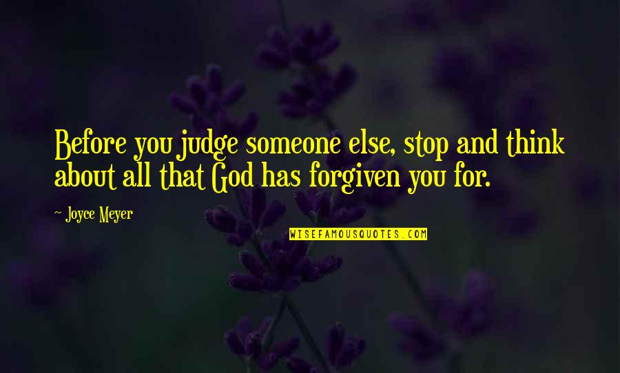 Think Before You Judge Quotes By Joyce Meyer: Before you judge someone else, stop and think Think Before You Judge Quotes By Joyce Meyer: Before you judge someone else, stop and think
