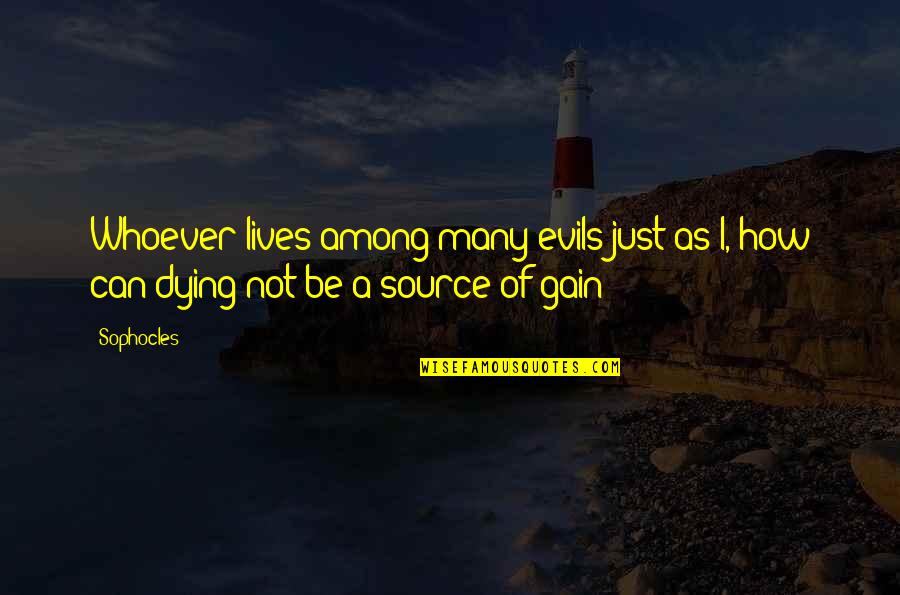 Think Before You React Quotes By Sophocles: Whoever lives among many evils just as I,