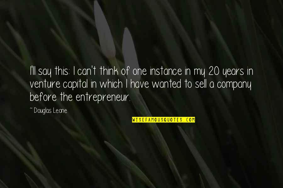 Think Before You Say Quotes By Douglas Leone: I'll say this: I can't think of one