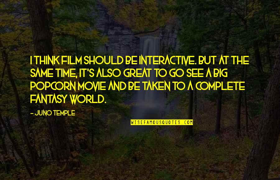 Think Big Movie Quotes By Juno Temple: I think film should be interactive. But at Think Big Movie Quotes By Juno Temple: I think film should be interactive. But at