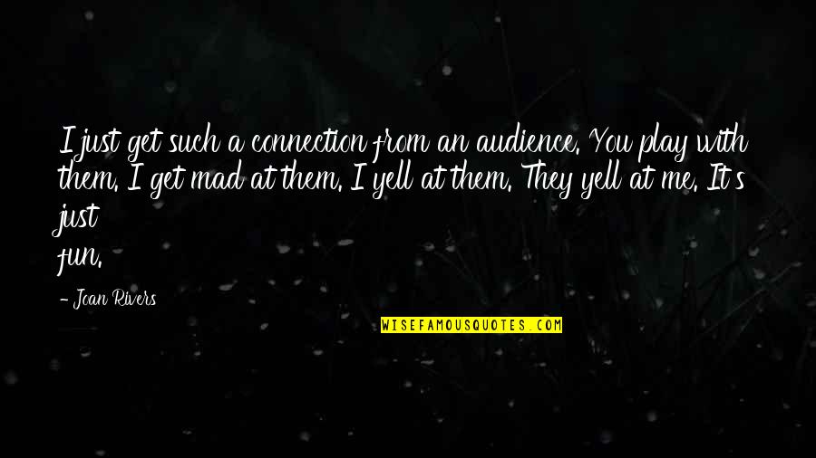 Think Big Picture Quotes By Joan Rivers: I just get such a connection from an Think Big Picture Quotes By Joan Rivers: I just get such a connection from an