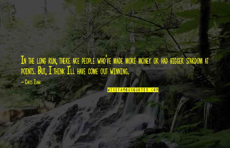 Think Bigger Quotes By Chris Isaak: In the long run, there are people who've