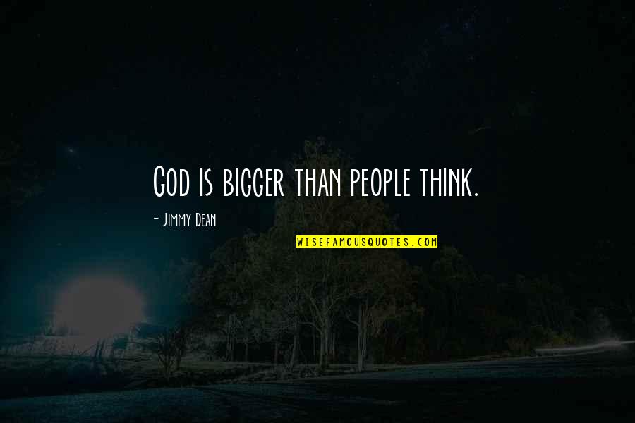 Think Bigger Quotes By Jimmy Dean: God is bigger than people think.