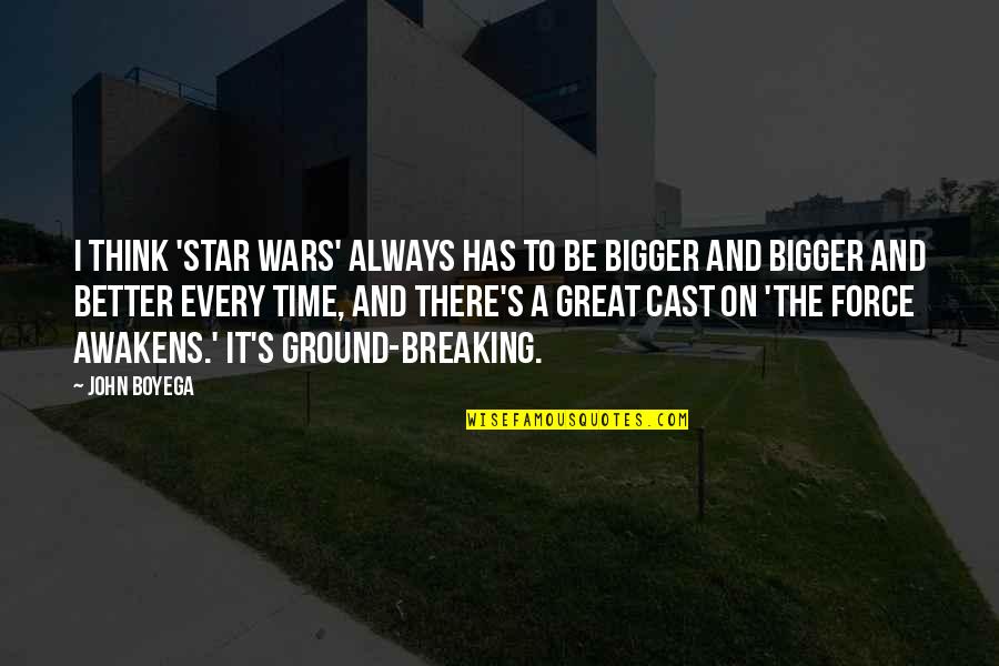Think Bigger Quotes By John Boyega: I think 'Star Wars' always has to be