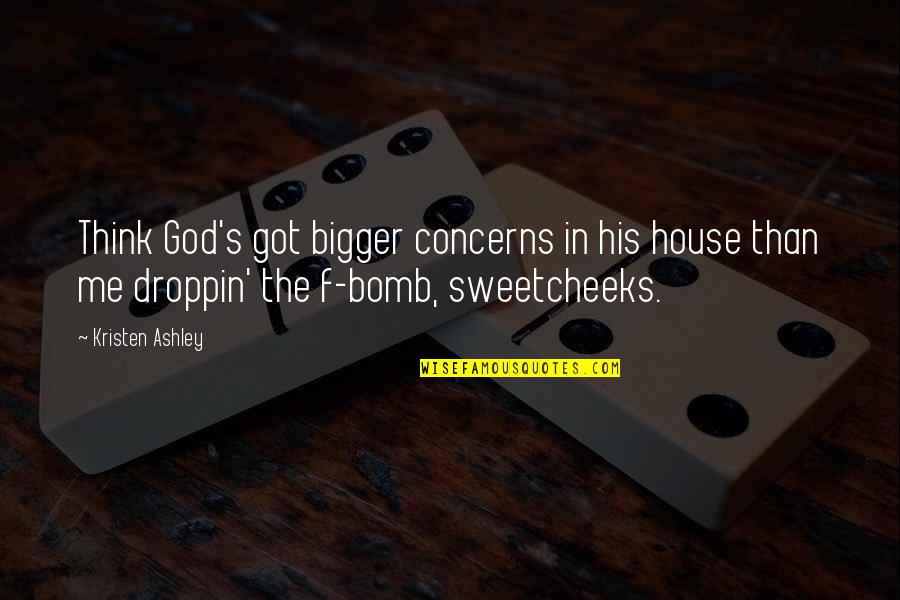 Think Bigger Quotes By Kristen Ashley: Think God's got bigger concerns in his house