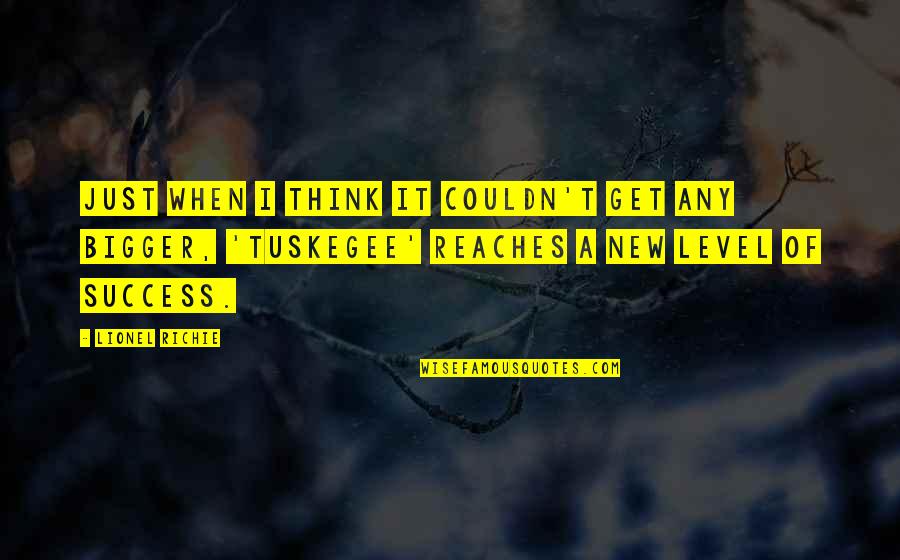 Think Bigger Quotes By Lionel Richie: Just when I think it couldn't get any