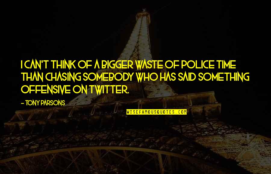 Think Bigger Quotes By Tony Parsons: I can't think of a bigger waste of