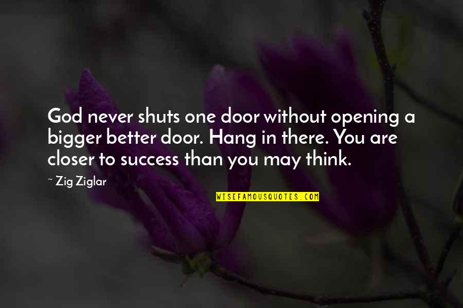 Think Bigger Quotes By Zig Ziglar: God never shuts one door without opening a