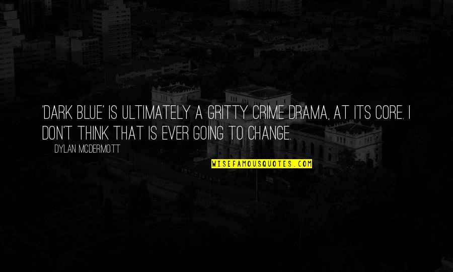 Think Blue Quotes By Dylan McDermott: 'Dark Blue' is ultimately a gritty crime drama, Think Blue Quotes By Dylan McDermott: 'Dark Blue' is ultimately a gritty crime drama,