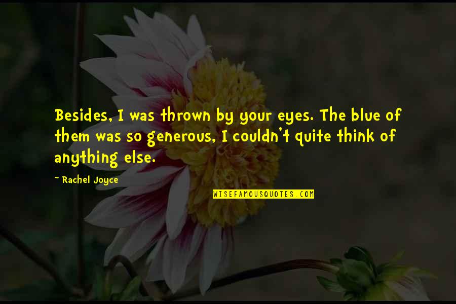 Think Blue Quotes By Rachel Joyce: Besides, I was thrown by your eyes. The Think Blue Quotes By Rachel Joyce: Besides, I was thrown by your eyes. The