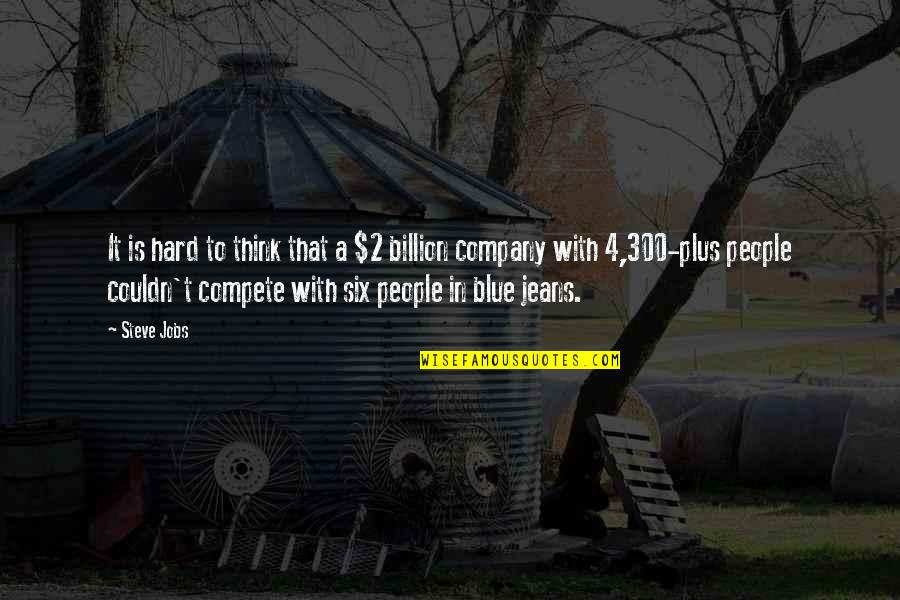 Think Blue Quotes By Steve Jobs: It is hard to think that a $2 Think Blue Quotes By Steve Jobs: It is hard to think that a $2