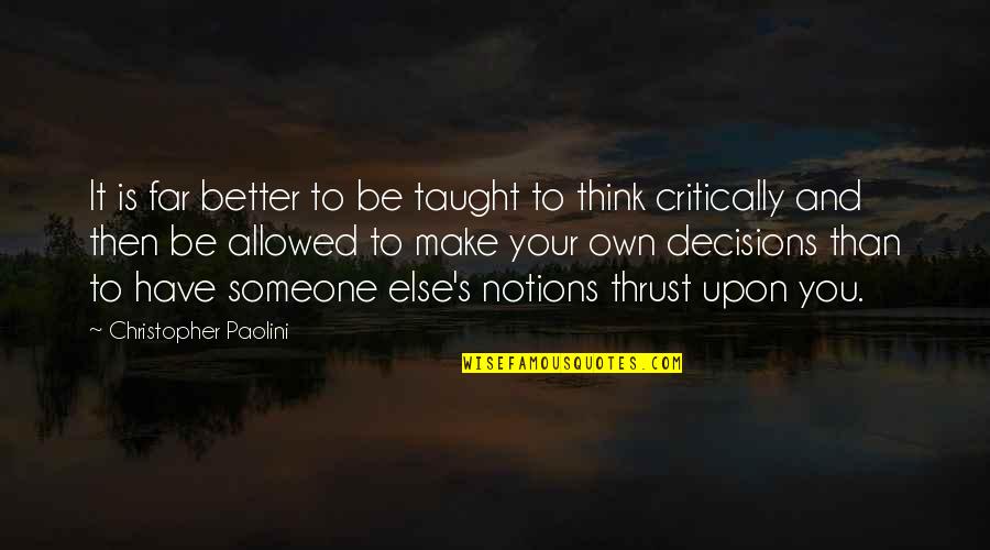 Think Critically Quotes By Christopher Paolini: It is far better to be taught to