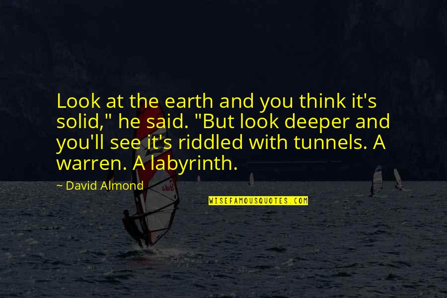 Think Deeper Quotes By David Almond: Look at the earth and you think it's