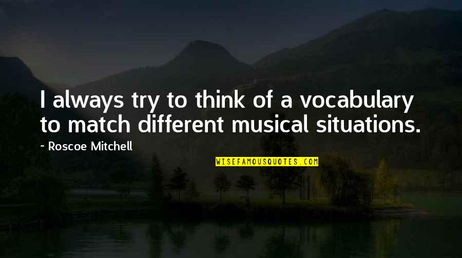 Think Different Quotes By Roscoe Mitchell: I always try to think of a vocabulary