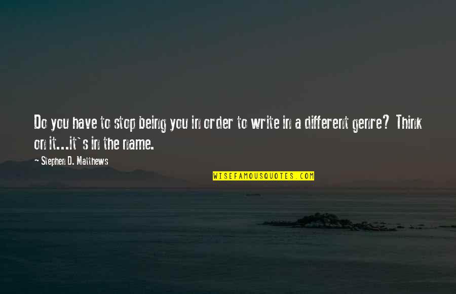 Think Different Quotes By Stephen D. Matthews: Do you have to stop being you in