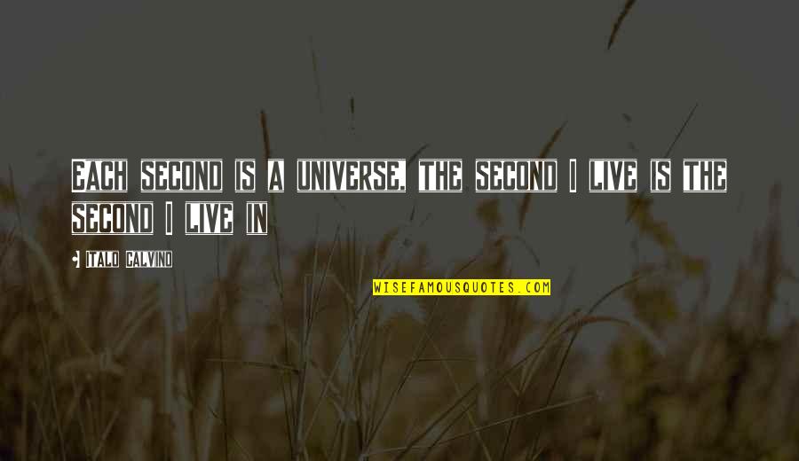 Think Eat Save Quotes By Italo Calvino: Each second is a universe, the second I