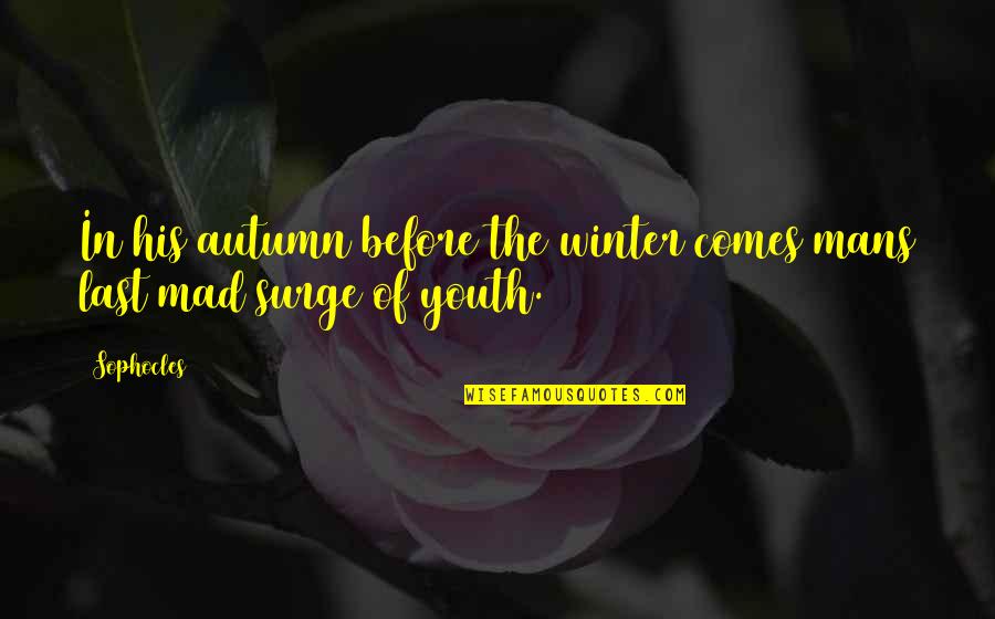Think Eat Save Quotes By Sophocles: In his autumn before the winter comes mans