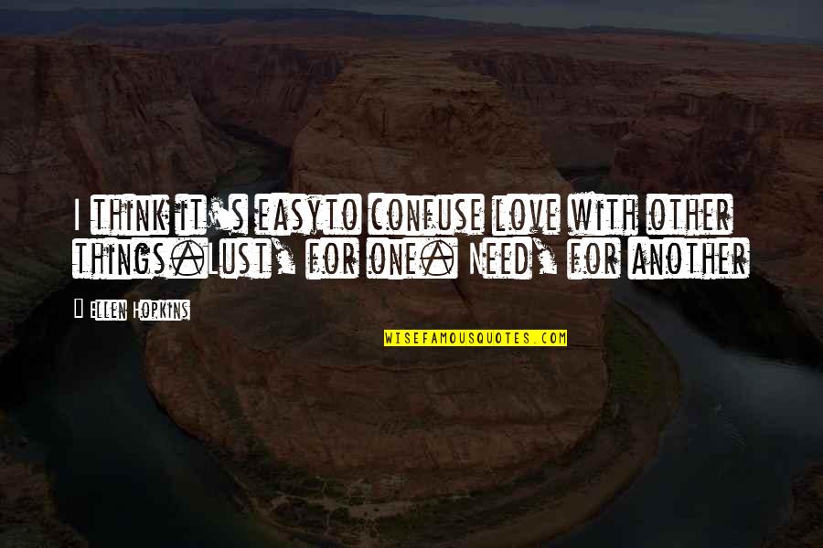 Think For Love Quotes By Ellen Hopkins: I think it's easyto confuse love with other