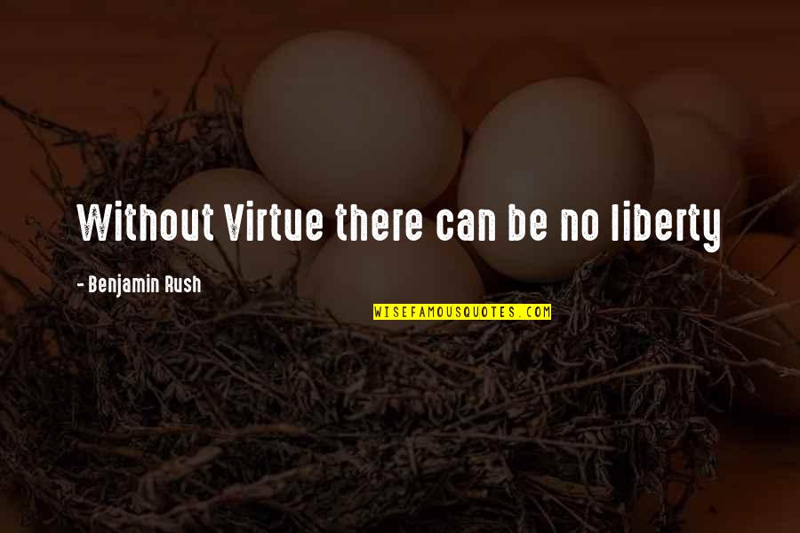 Think Girl On Back Quotes By Benjamin Rush: Without Virtue there can be no liberty