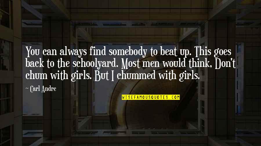 Think Girl On Back Quotes By Carl Andre: You can always find somebody to beat up.
